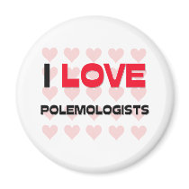 I LOVE POLEMOLOGISTS magnets