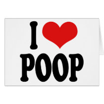 I Love Poop Greeting Cards