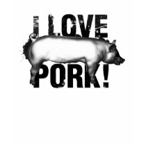 I love Pork T shirt by proudzazzle I love Pork T shirt