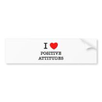 I Love Positive Attitudes Bumper Sticker