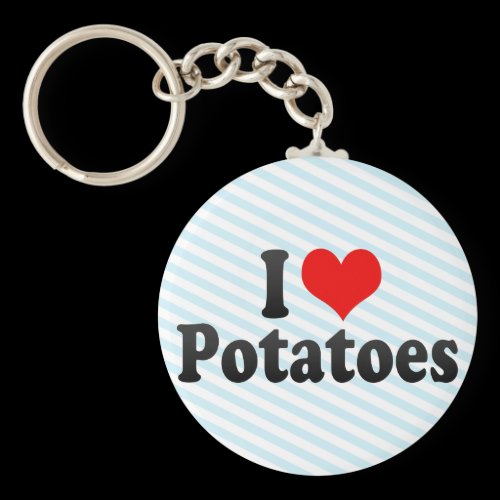 I Love Potatoes Keychain