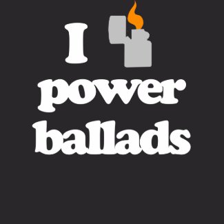 I Love Power Ballads shirt