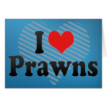 I Love Prawns Greeting Cards