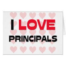 I LOVE PRINCIPALS GREETING CARD