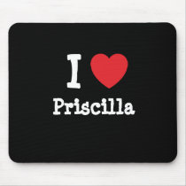 I love Priscilla heart T-Shirt mousepads