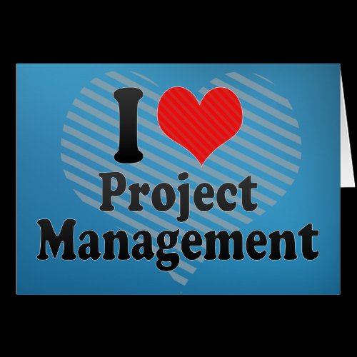 I Love Project Management Greeting Cards