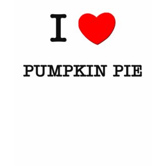 I Love PUMPKIN PIE ( food ) shirt