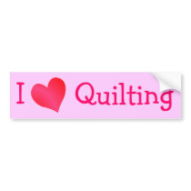 I Love Quilting bumper stickers by definingyou I Love Quilting bumper stickers