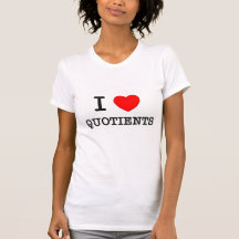 I Love Quotients T Shirts