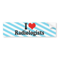I Love Radiologists bumper stickers