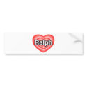 I love Ralph. I love you Ralph. Heart bumper stickers