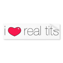 I Love Real Tits bumper stickers