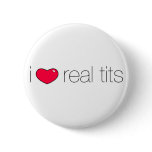 I Love Real Tits buttons