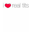 I Love Real Tits t-shirts by imkeepingitreal I Love Real Tits t-shirts