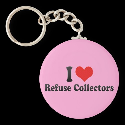 I Love Refuse Collectors Key Chain