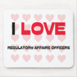 I LOVE REGULATORY AFFAIRS OFFICERS MOUSE PADS