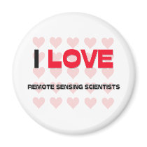 I LOVE REMOTE SENSING SCIENTISTS magnets