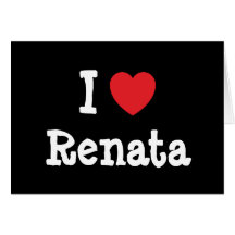 I love Renata heart T-Shirt Greeting Cards
