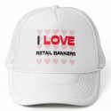 I LOVE RETAIL BANKERS hats by professions I LOVE RETAIL BANKERS hats