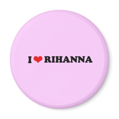I LOVE RIHANNA / I HEART RIHANNA Refrigerator Magnet