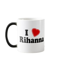 I Love Rihanna mugs by Name_Gear I Love Rihanna mugs