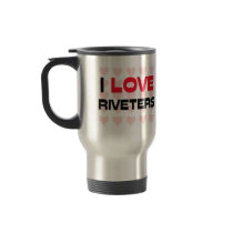 I LOVE RIVETERS mugs by professions I LOVE RIVETERS mugs