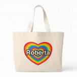 I love Roberta. I love you Roberta. Heart bags