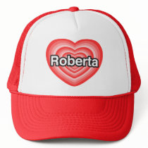 I love Roberta. I love you Roberta. Heart Hat