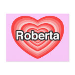 I love Roberta. I love you Roberta. Heart Post Cards