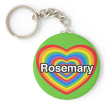 I love Rosemary. I love you Rosemary. Heart Key Chains