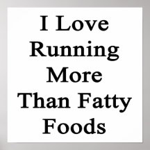 I Love Running More Than Fatty Foods Posters