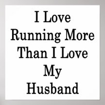 I Love Running More Than I Love My Husband Posters