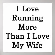 I Love Running More Than I Love My Wife Poster