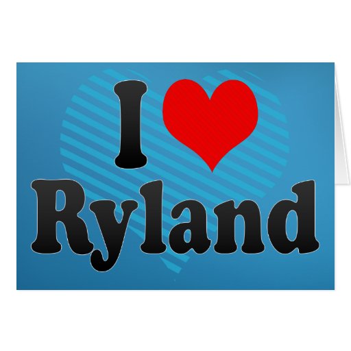 I love Ryland Cards