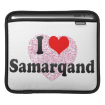 I Love Samarqand, Uzbekistan Sleeves For Ipads