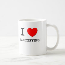 I Love Sanctifying Coffee Mug