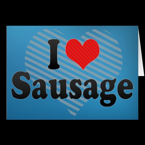 I Love Sausage Greeting Cards
