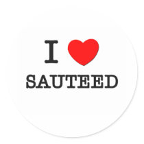 I Love Sauteed Round Stickers