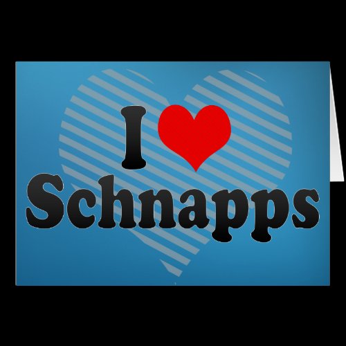 I Love Schnapps Greeting Cards