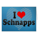 I Love Schnapps Greeting Cards