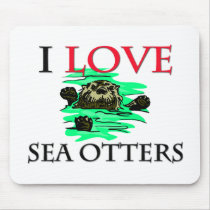 I Love Sea Otters mousepads by tshirtshirts I Love Sea Otters mousepads