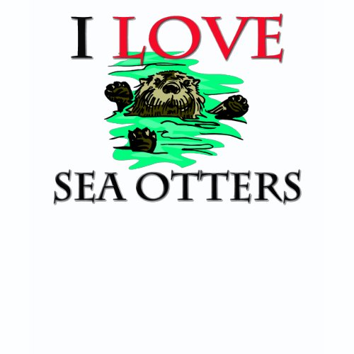 I Love Sea Otters shirt
