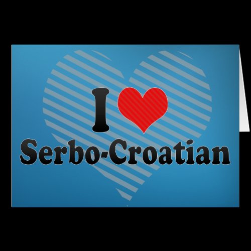 I Love Serbo-Croatian Card