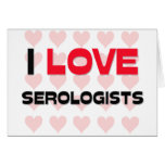 I LOVE SEROLOGISTS cards