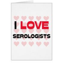 I LOVE SEROLOGISTS GREETING CARDS
