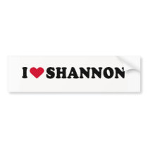 I LOVE SHANNON bumper stickers