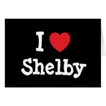 I love Shelby heart T-Shirt cards