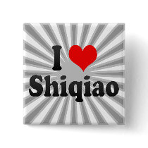 I Love Shiqiao, China. Wo Ai Shiqiao, China Pinback Button