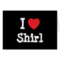 I love Shirl heart T-Shirt cards by funnycustomtshirts I love Shirl heart T-Shirt cards