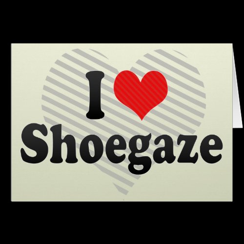 I Love Shoegaze Cards